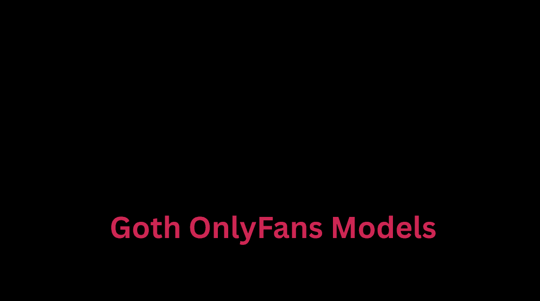 Best Goth OnlyFans Models to Follow in 2026